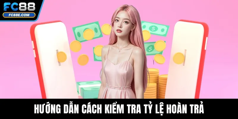 FC88 Hoàn Trả – Tổng Hợp Ưu Đãi Vàng Cho Mọi Cược Thủ 4 Hướng dẫn cách kiểm tra tỷ lệ hoàn trả