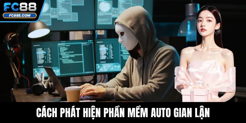 FC88 Có Auto Không - Sự Thật Về Tính Năng Hỗ Trợ Tự Động 3 Cách phát hiện phần mềm auto gian lận