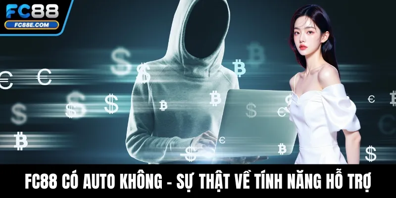 FC88 Có Auto Không - Sự Thật Về Tính Năng Hỗ Trợ Tự Động 1 FC88 Có Auto Không - Sự Thật Về Tính Năng Hỗ Trợ Tự Động