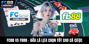 FC88 Vs FB88 - Đâu Là Lựa Chọn Tốt Cho Cá Cược Trực Tuyến?