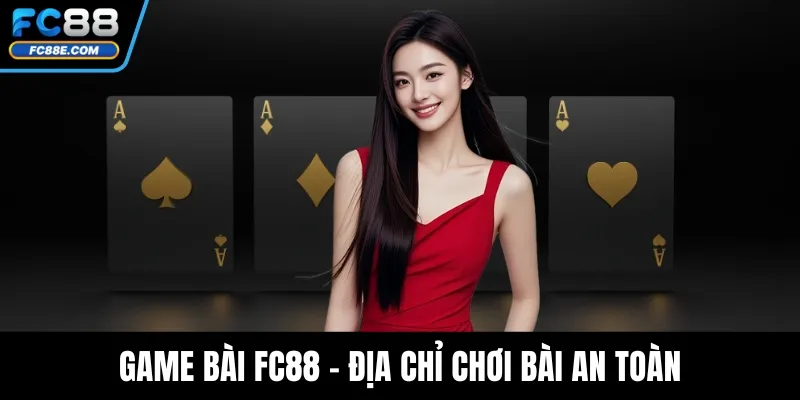 Game Bài FC88 - Địa Chỉ Chơi Bài An Toàn, Uy Tín Hàng Đầu 1 Game Bài FC88 - Địa Chỉ Chơi Bài An Toàn, Uy Tín Hàng Đầu
