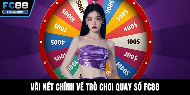 Quay Số FC88 - Trải Nghiệm Giải Trí Và Nhận Thưởng Hấp Dẫn 2 Vài nét chính về trò chơi quay số FC88