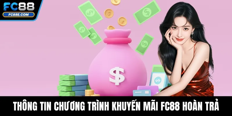 FC88 Hoàn Trả – Tổng Hợp Ưu Đãi Vàng Cho Mọi Cược Thủ 2 Thông tin chương trình khuyến mãi FC88 hoàn trả