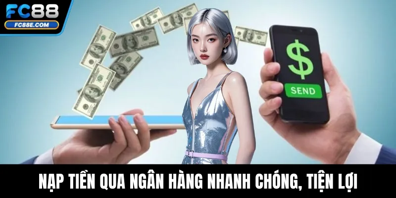 Nạp tiền qua ngân hàng nhanh chóng, tiện lợi