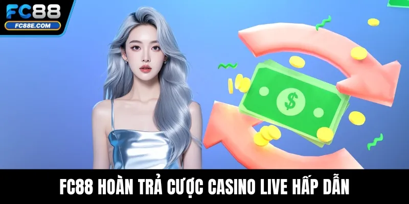 FC88 Hoàn Trả – Tổng Hợp Ưu Đãi Vàng Cho Mọi Cược Thủ 3 FC88 hoàn trả cược casino live hấp dẫn