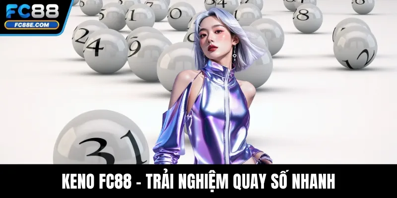 Keno FC88 - Trải Nghiệm Quay Số Nhanh, Dễ Trúng Thưởng 1 Keno FC88 - Trải Nghiệm Quay Số Nhanh, Dễ Trúng Thưởng