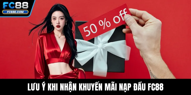 Thưởng Nạp Đầu FC88 – Ưu Đãi Mở Tài Khoản Cực Hấp Dẫn 5 Lưu ý khi nhận khuyến mãi nạp đầu FC88