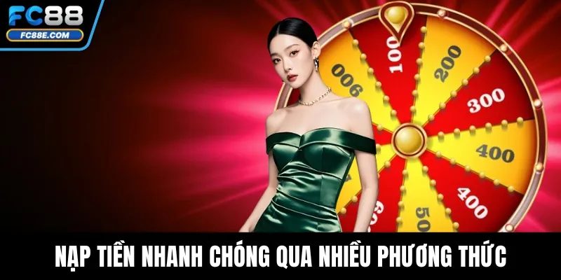 Quay Số FC88 - Trải Nghiệm Giải Trí Và Nhận Thưởng Hấp Dẫn 3 Nạp tiền nhanh chóng qua nhiều phương thức