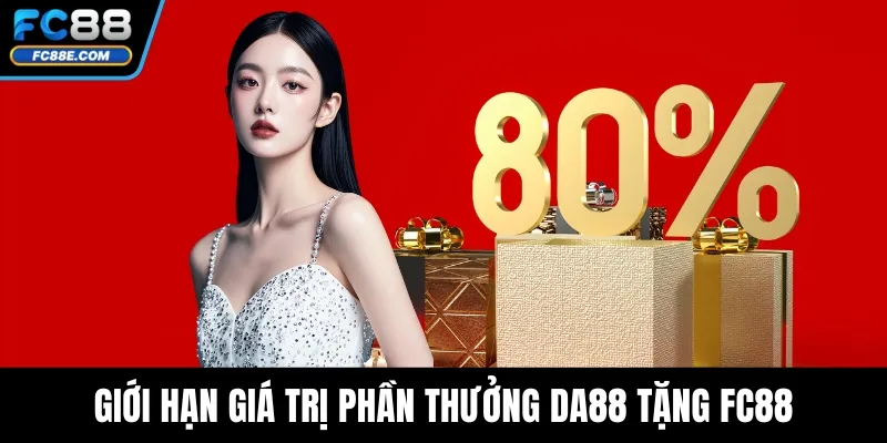 DA88 Tặng FC88 – Tổng Hợp Các Ưu Đãi Liên Kết Độc Quyền 5 Giới hạn giá trị phần thưởng DA88 tặng FC88