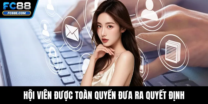 Quyền Riêng Tư Trong Các Hoạt Động Giải Trí Tại FC88 2 Hội viên được toàn quyền đưa ra quyết định