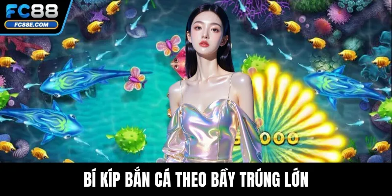 Bắn Cá Fc88 – Bí Quyết Thắng Lớn Với Mẹo Chơi Hiệu Quả 5 Bí kíp bắn cá theo bầy trúng lớn
