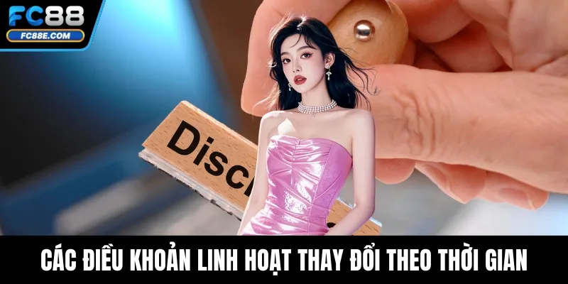 Các điều khoản linh hoạt thay đổi theo thời gian