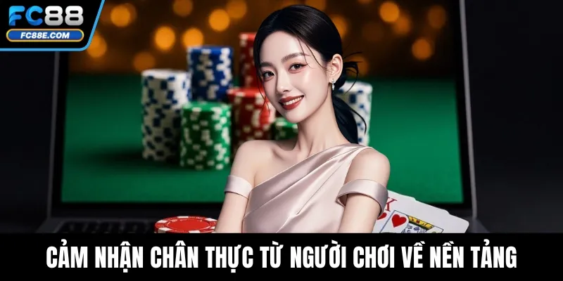 Cảm nhận chân thực từ người chơi về nền tảng